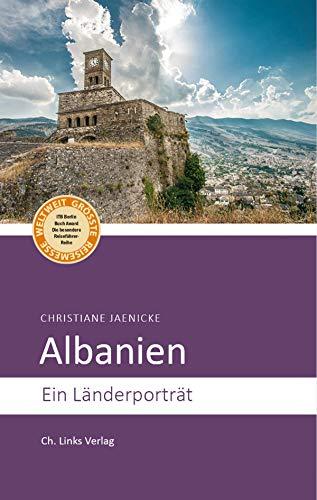 Albanien: Ein Länderporträt (Diese Buchreihe wurde mit dem ITB-BuchAward ausgezeichnet)