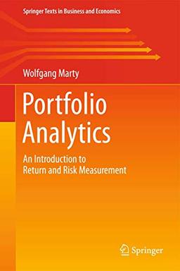 Portfolio Analytics: An Introduction to Return and Risk Measurement (Springer Texts in Business and Economics)