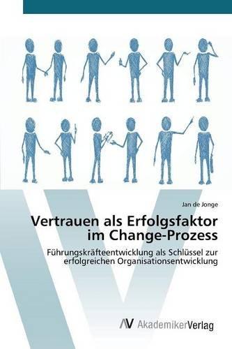 Vertrauen als Erfolgsfaktor im Change-Prozess: Führungskräfteentwicklung als Schlüssel zur erfolgreichen Organisationsentwicklung