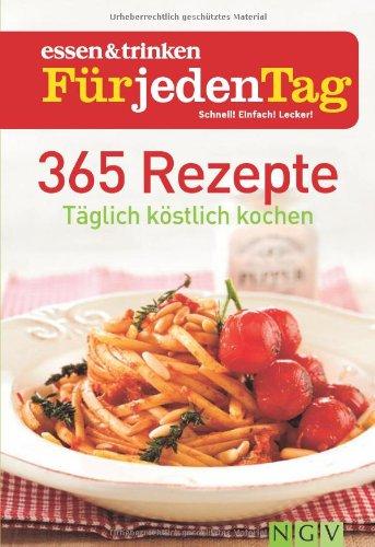 365 Rezepte - essen & trinken für jeden Tag: Täglich köstlich kochen