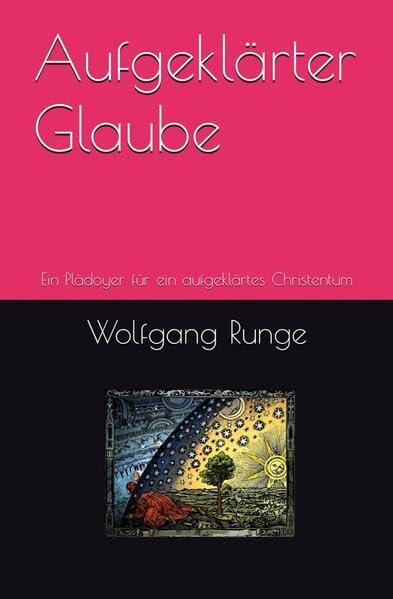 Aufgeklärter Glaube: Ein Plädoyer für ein aufgeklärtes Christentum