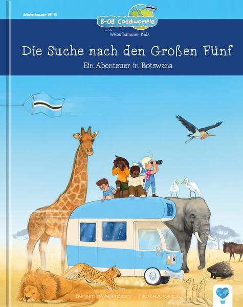 Die Großen Fünf: Ein Abenteuer in Botswana (B-OB Coddiwomple und die Weltenbummler Kids)