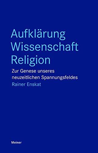 Aufklärung – Wissenschaft – Religion: Zur Genese und Struktur unseres neuzeitlichen Spannungsfeldes (Blaue Reihe)