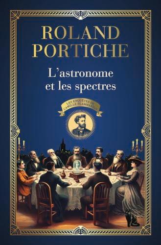 Les enquêtes de Camille Flammarion. Vol. 1. L'astronome et les spectres