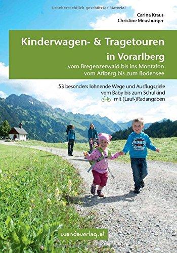 Kinderwagen- & Tragetouren in Vorarlberg: Vom Bregenzerwald bis ins Montafon - Vom Arlberg bis zum Bodensee (Kinderwagen-Wanderungen)