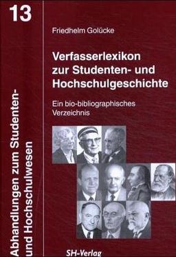 Verfasserlexikon zur Studenten- und Hochschulgeschichte: Ein bio-bibliographisches Verzeichnis