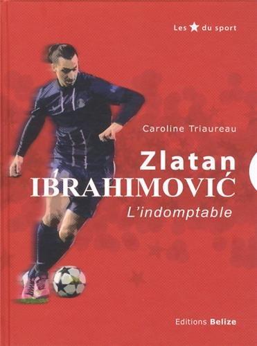 Zlatan Ibrahimovic, l'indomptable