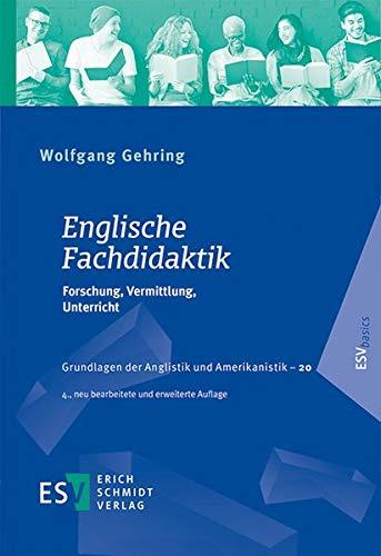 Englische Fachdidaktik: Forschung, Vermittlung, Unterricht (Grundlagen der Anglistik und Amerikanistik (GrAA), Band 20)