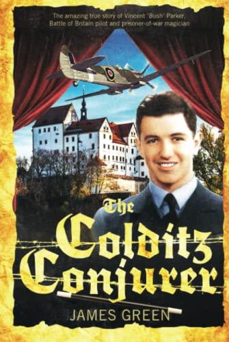 The Colditz Conjurer: The amazing true story of Vincent 'Bush' Parker, Battle of Britain pilot and prisoner of war magician