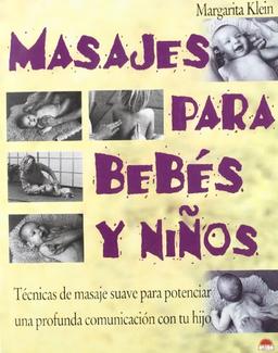 Masajes para bebés y niños : técnicas de masaje suave para potenciar una profunda comunicación con tu hijo (ONIRO - MANUALES PARA LA SALUD, Band 9)