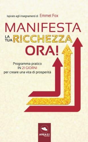 Manifesta la tua ricchezza ora!: Programma pratico in 21 giorni per creare una vita di prosperità