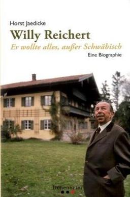 Willy Reichert: Er wollte alles, außer Schwäbisch. Eine Biographie