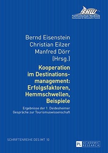 Kooperation im Destinationsmanagement: Erfolgsfaktoren, Hemmschwellen, Beispiele: Ergebnisse der 1. Deidesheimer Gespräche zur Tourismuswissenschaft ... Instituts für Management und Tourismus (IMT))