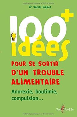 100 idées pour se sortir d'un trouble alimentaire : anorexie, boulimie, compulsion