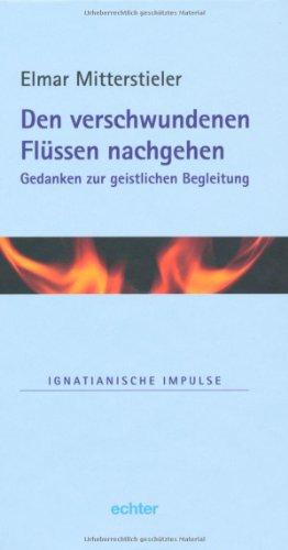 Den verschwundenen Flüssen nachgehen: Gedanken zur geistlichen Begleitung