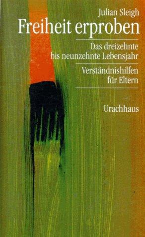 Freiheit erproben / Das 13. bis 19. Lebensjahr - Verständnishilfen für Eltern