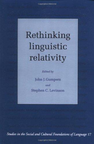 Rethinking Linguistic Relativity (Studies in the Social and Cultural Foundations of Language, Band 17)