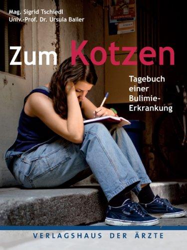 Zum Kotzen: Tagebuch einer Bulimie-Erkrankung