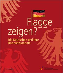 Flagge zeigen?: Die Deutschen und ihre Nationalsymbole