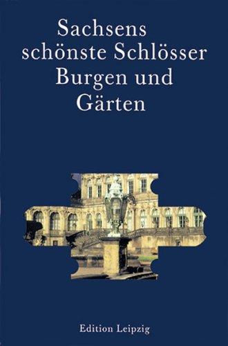 Sachsens schönste Schlösser, Burgen und Gärten