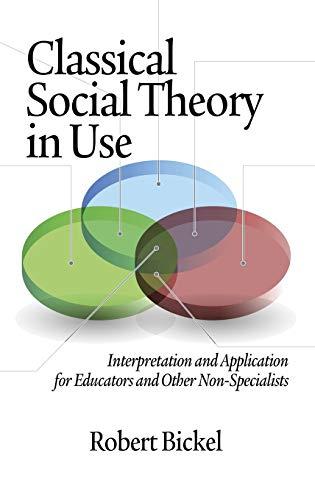 Classical Social Theory in Use: Interpretation and Application for Educators and Other Non-Specialists (Hc)