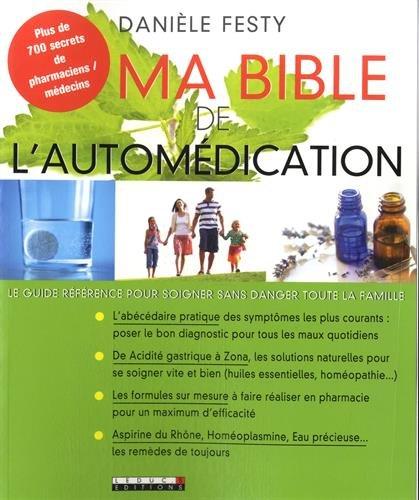 Ma bible de l'automédication : Le guide référence pour soigner sans danger toute la famille