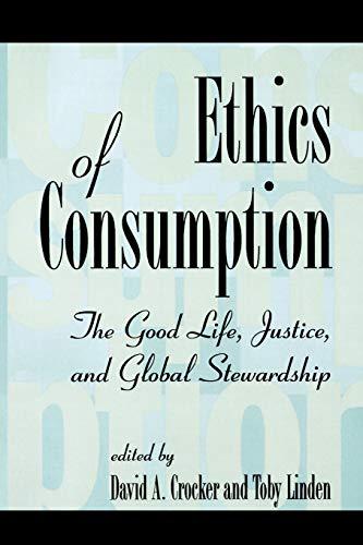 Ethics of Consumption: The Good Life, Justice, and Global Stewardship (Philosophy and the Global Context) (Philosophy and the Global Context Series)