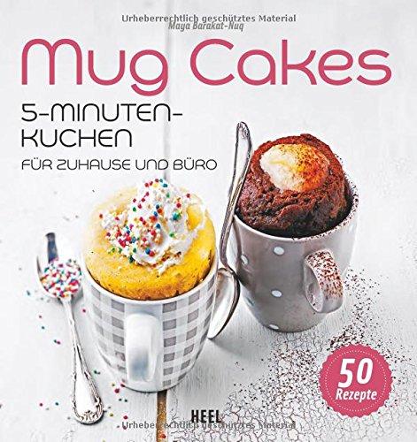 Mug Cakes: 5 - Minuten - Kuchen für zuhause und Büro