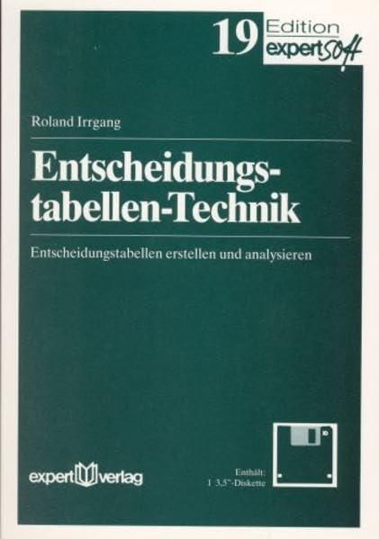 Entscheidungstabellentechnik: Entscheidungstabellen erstellen und analysieren (Edition expertsoft)