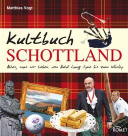 Kultbuch Schottland: Alles, was wir lieben: von Auld Lang Syne bis zum Whisky