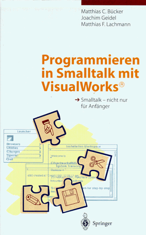 Programmieren in Smalltalk mit VisualWorks<Superscript>®</Superscript>: Smalltalk  -  nicht nur für Anfänger