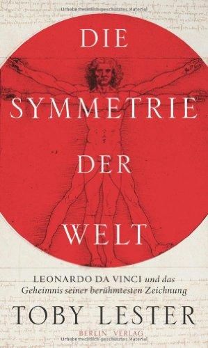 Die Symmetrie der Welt: Leonardo da Vinci und das Geheimnis seiner berühmtesten Zeichnung