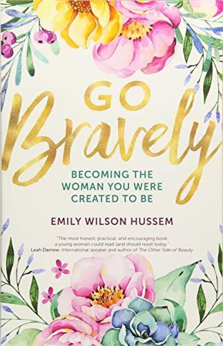 Go Bravely: Becoming the Woman You Were Created to Be