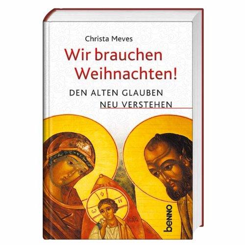 Wir brauchen Weihnachten!: Den alten Glauben neu verstehen