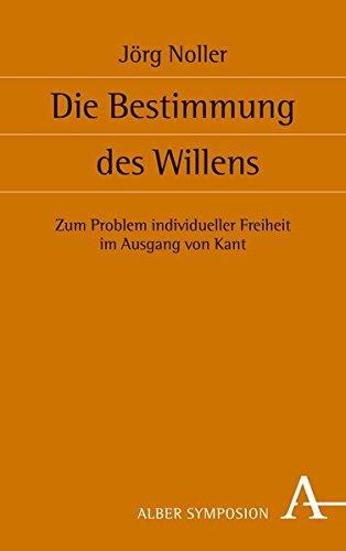 Die Bestimmung des Willens: Zum Problem individueller Freiheit im Ausgang von Kant (Symposion)