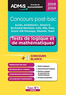 Tests de logique et de mathématiques, concours post-bac + 11 concours blancs : Accès, Ambitions+, Atout+3, Ecricome Bachelor, Link, Mip, Pass, Score IAE-Message, Sésame, Team : 2018-2019