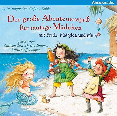 Der große Abenteuerspaß für mutige Mädchen mit Frida, Matilda und Milla