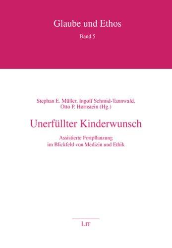 Unerfüllter Kinderwunsch: Assistierte Fortpflanzung im Blickfeld von Medizin und Ethik