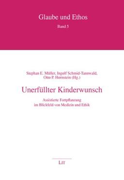 Unerfüllter Kinderwunsch: Assistierte Fortpflanzung im Blickfeld von Medizin und Ethik