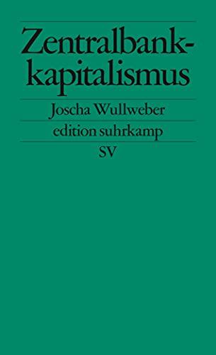 Zentralbankkapitalismus: Transformationen des globalen Finanzsystems in Krisenzeiten (edition suhrkamp)