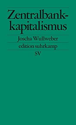 Zentralbankkapitalismus: Transformationen des globalen Finanzsystems in Krisenzeiten (edition suhrkamp)