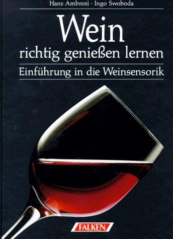 Wein richtig genießen lernen. Einführung in die Weinsensorik.