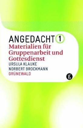 Angedacht 1: Materialien für Gruppenarbeit und Gottesdienst