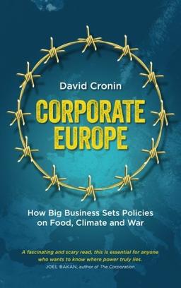 Corporate Europe: How Big Business Sets Policies on Food, Climate and War