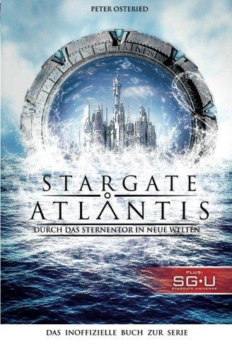 Stargate: Atlantis: Durch das Sternentor in neue Welten: Das inoffizielle Buch zur Serie