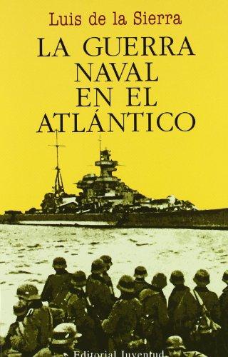 La guerra naval en el Atlántico (1939-1945) (LUIS DE LA SIERRA)