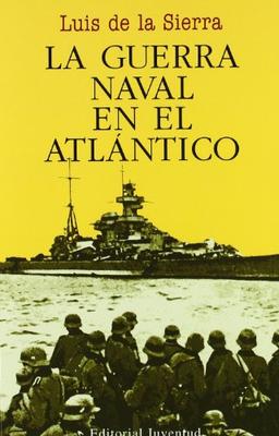 La guerra naval en el Atlántico (1939-1945) (LUIS DE LA SIERRA)