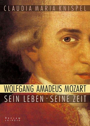 Wolfgang Amadeus Mozart. Sein Leben - seine Zeit