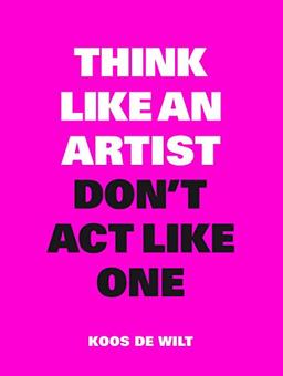 Think Like an Artist, Don't Act Like One: Common Sense from an Unexpected Source