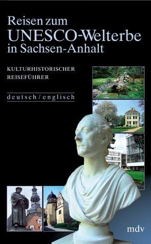 Reisen zum UNESCO-Welterbe in Sachsen-Anhalt. Kulturhistorischer Reisführer